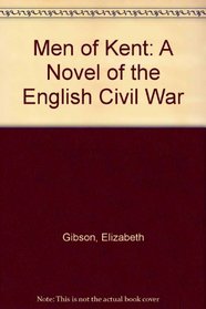 Men of Kent: A Novel of the English Civil War