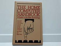 The home computer handbook: The foremost guide to the new home technology