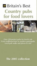 Aa Britain's Best Country Pubs For Food Lovers: The 2005 Collection (Britains Best)
