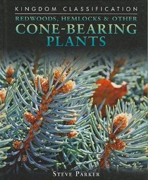 Redwoods, Hemlocks & Other Cone-Bearing Plants (Kingdom Classifications)