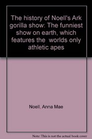 The history of Noell's Ark gorilla show: The funniest show on earth, which features the 