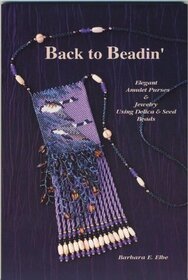Back to Beadin': Elegant Amulet Purses & Jewelry Using Delica & Seed Beads