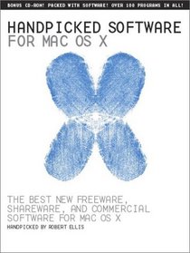 Handpicked Software for Mac OS X: The Best New Freeware, Shareware, and Commerical Software for Mac OS X