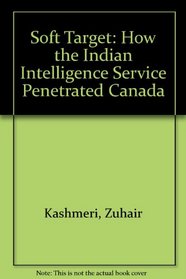 Soft Target- How the Indian Intelligence Service Penetrated Canada