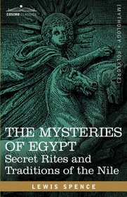 THE MYSTERIES OF EGYPT: Secret Rites and Traditions of the Nile