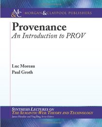 Provenance: An Introduction to PROV (Synthesis Lectures on the Semantic Web: Theory and Technology)