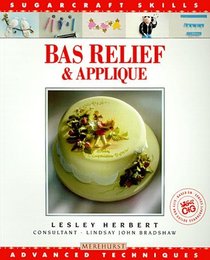 Bas Relief  Applique: Advanced Techniques (Sugarcraft Skills Series)