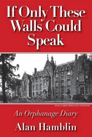 If Only the Walls Could Speak: An Orphanage Diary. Alan Hamblin