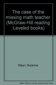 The case of the missing math teacher (McGraw-Hill reading :Leveled books)
