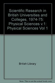 Scientific Research in British Universities and Colleges, 1974-75: Physical Sciences Vol 1