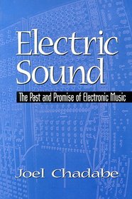 Electric Sound: The Past and Promise of Electronic Music