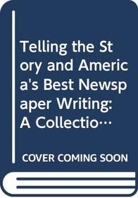 Telling the Story and America's Best Newspaper Writing: A Collection of ASNE Prizewinners