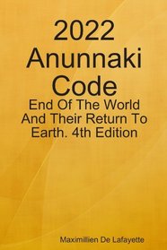 2022 Anunnaki Code: End Of The World And Their Return To Earth. 4th Edition