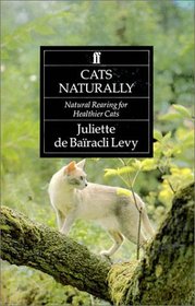 Cats Naturally : Natural Rearing For Healthier Domestic Cats