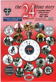 The 24 Hour Story 1882-2008: A Complete History of the 24 Hour Cycle Race, Including Many Classic RRA Long Distance Road Record Descriptions