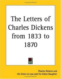 The Letters of Charles Dickens from 1833 to 1870