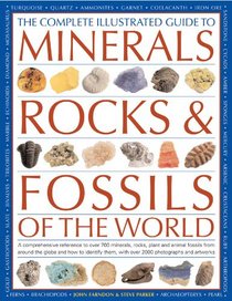 The Complete Illustrated Guide To Minerals, Rocks & Fossils Of The World: A comprehensive reference to 700 minerals, rocks, plants and animal fossils ... more than 2000 photographs and illustrations