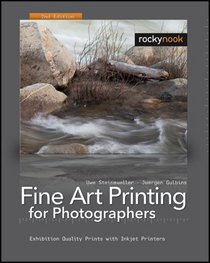 Fine Art Printing for Photographers: Exhibition Quality Prints with Inkjet Printers, 2nd Edition