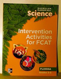 Intervention Activites for FCAT Gr. 3-5 TE (MacMillan McGraw Hill Science Florida)