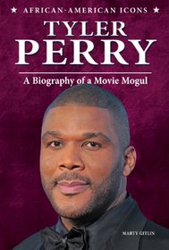Tyler Perry: A Biography of a Movie Mogul (African-American Icons)