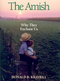 The  Amish: Why They Enchant Us