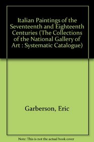 Italian Paintings of the Seventeenth and Eighteenth Centuries (The Collections of the National Gallery of Art : Systematic Catalogue)