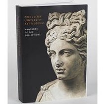 Princeton University Art Museum Handbook of the Collections Revised and Expanded Edition