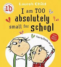 I Am Too Absolutely Small for School (Charlie & Lola Birthday Editn)