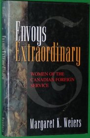 Envoys Extraordinary: Women of the Canadian Foreign Service