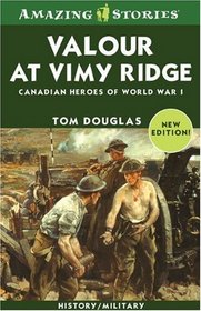 Valour at Vimy Ridge: The Great Canadian Victory of World War I (Amazing Stories)