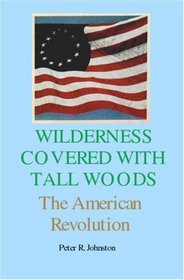 Wilderness covered with tall woods: The American Revolution