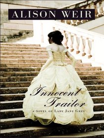Innocent Traitor: A Novel of Lady Jane Grey (Large Print)