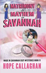 Matrimony & Mayhem: A Made in Savannah Cozy Mystery (Made in Savannah Cozy Mysteries Series)