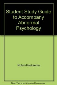 Student Study Guide to accompany Nolen Abnormal Psychology