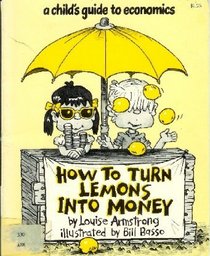 How to Turn Lemons Into Money: A Child's Guide to Economics