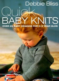 Quick Baby Knits: Over 25 Designs for 0-3 Year Olds