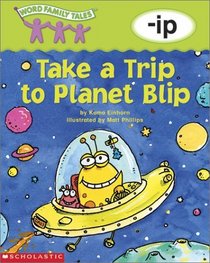 Take a Trip to Planet Blip: -ip (Word Family Tales)
