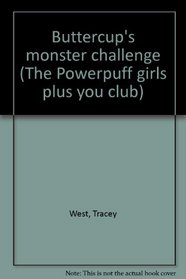 Buttercup's monster challenge (The Powerpuff girls plus you club)