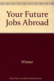 Your Future Jobs Abroad (Arco-Rosen career guidance series)