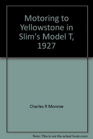 Motoring to Yellowstone in Slim's Model T, 1927