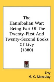 The Hannibalian War: Being Part Of The Twenty-First And Twenty-Second Books Of Livy (1880)