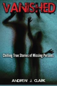 Vanished: Chilling True Stories of Missing Persons