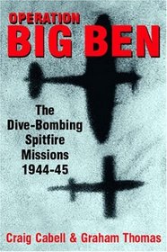 OPERATION BIG BEN : The dive-bombing Spitfire Missions