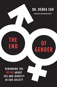 The End of Gender: Debunking the Myths about Sex and Identity in Our Society