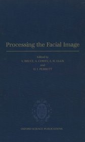 Processing the Facial Image: Proceedings of a Royal Society Discussion Meeting Held on 9 and 10 July, 1991 (Oxford Science Publications)
