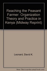 Reaching the Peasant Farmer: Organization Theory and Practice in Kenya (Midway Reprint)