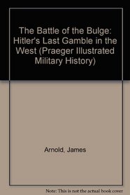 The Battle of the Bulge: Hitler's Last Gamble in the West (Praeger Illustrated Military History)