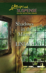 Shadows in the Mirror (Steeple Hill Love Inspired Suspense)