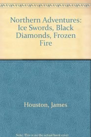 Northern Adventures: Ice Swords, Black Diamonds, Frozen Fire