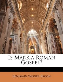 Is Mark a Roman Gospel?